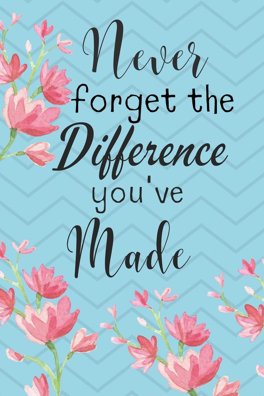 Never Forget The Difference You've Made: Retirement & Appreciation Gifts for Women and Professionals Who Have Made a Big Impact on People's Lives - Journal/Notebook/Diary Appreciation Gifts for Women, Teachers, Mom, Mum, Coworker, Her, Colleagues - Blue
