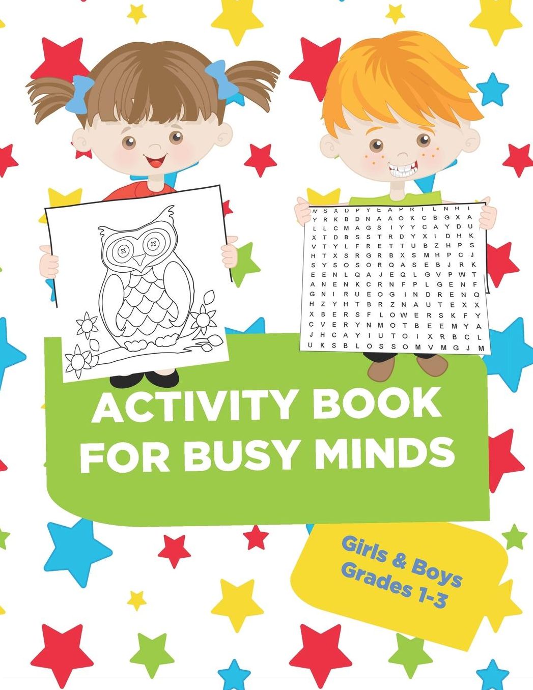 Activity Book For Busy Minds Girls & Boys Grades 1-3: Loaded workbook with word search, dot to dot, coloring pages, guided writing and much more!