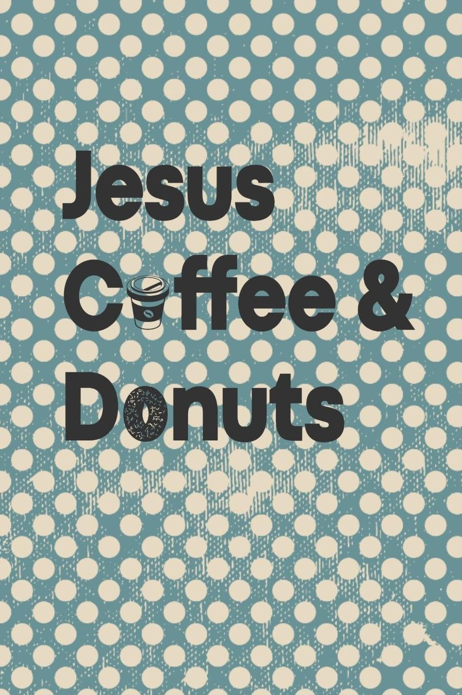Jesus Coffee & Donuts: Sermon Notes Journal for Anyone Who Loves Coffee and Donuts. 150 Page Guided Blank Sermon Journal for Writing Sermon Notes in Church.