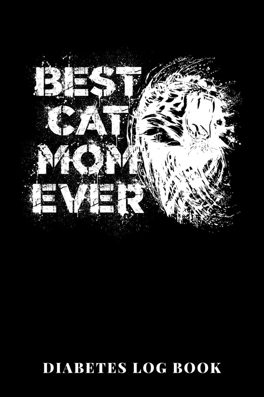 Best Cat Mom Ever Diabetes Log Book: 6x9 Diario De Diabetes O Diario De Azï¿½car En Sangre De 1 Aï¿½o / 53 Semanas. Diabetes Journal Como Organizador, Rastreador De Glucosa Y Diario Mï¿½dico En Forma Preimpresa.