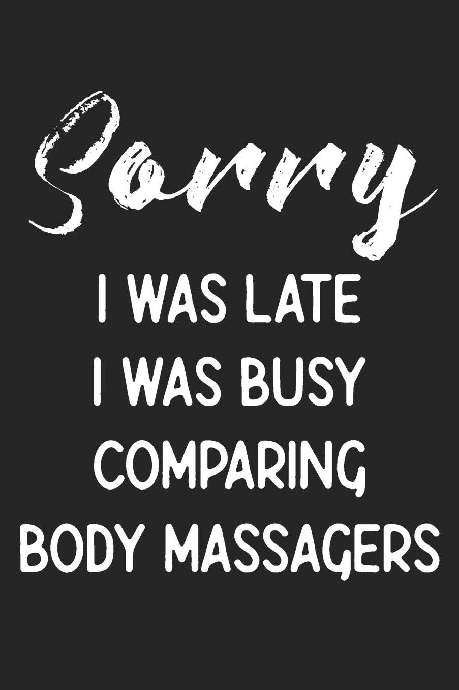 Sorry I Was Late I Was Busy Comparing Body Massagers: Stiffer Than A Greeting Card: Use Our Novelty Journal To Document Your Self Pleasure.