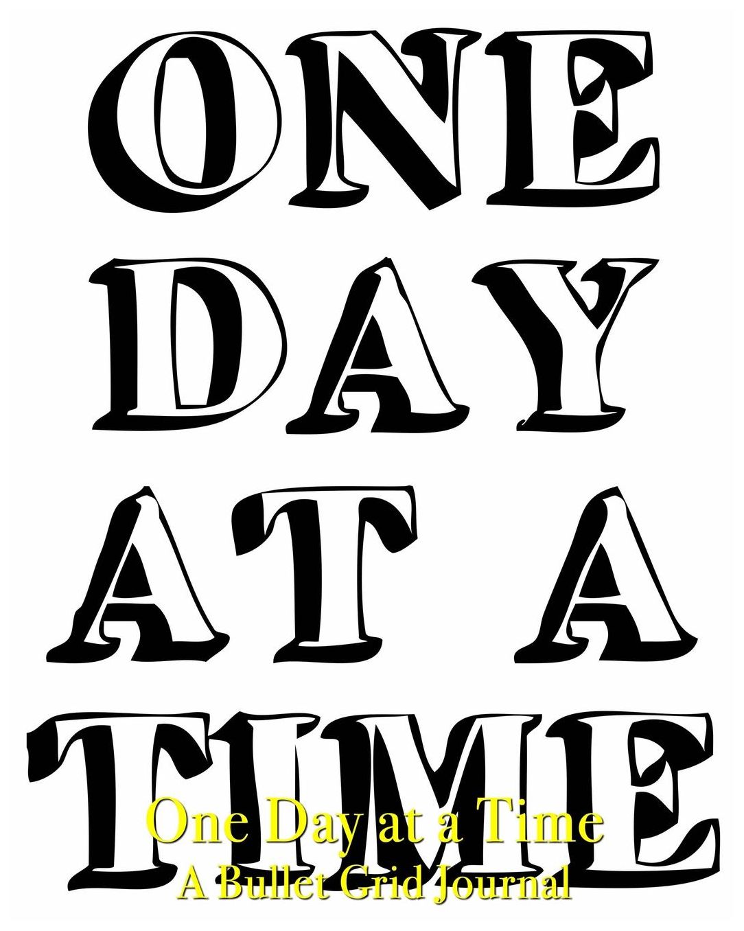 One Day at a Time - A Bullet Grid Journal: 8X10 Dotted Bullet Grid Journal with 120 Blank Pages (Notebook)