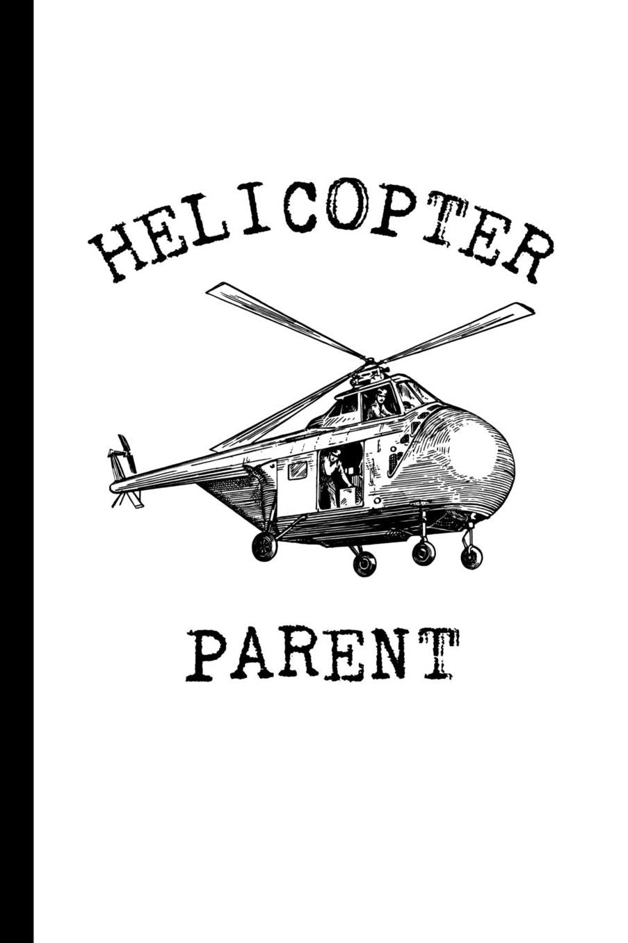 Helicopter Parent: Notebook or Journal for a Helicopter Parent. 150 Page Lined Blank Journal Notebook for Journaling, Notes, Ideas, and Thoughts.