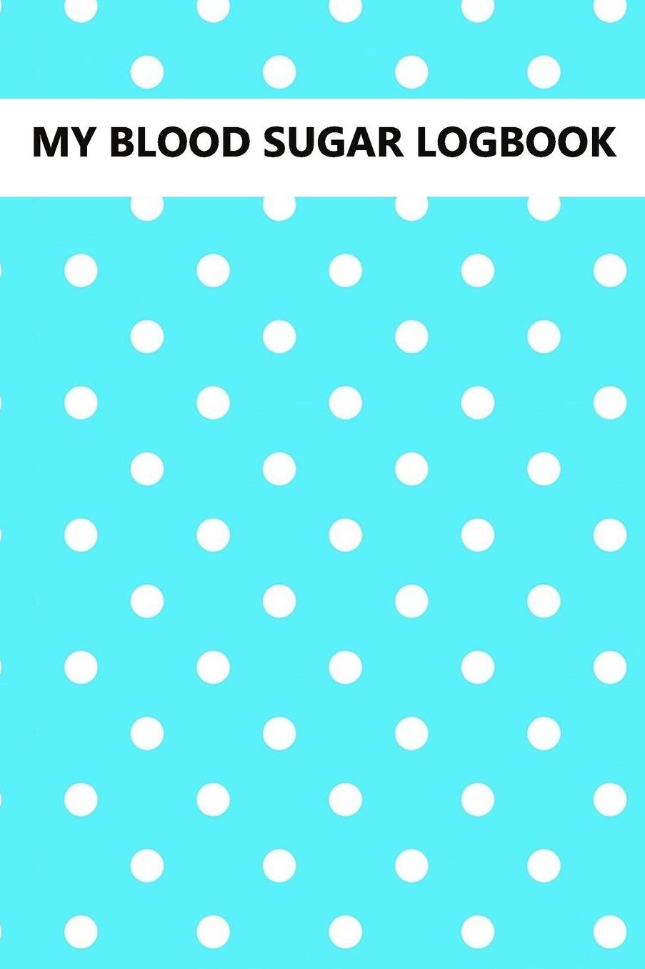 My Blood Sugar Logbook: Diabetic Blood Sugar Log Book For Monitoring Blood Glucose At A Glance