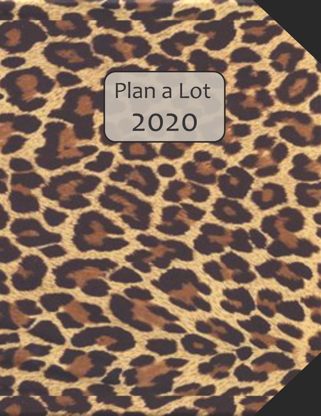 Plan a Lot 2020: Cheetah Fur Cover, Dated Calendar 4 Months at a glance, Months on 2 pages, monthly Project planner, Weekly with tracking habits, to-do listings and big note section followed by 60+ grid pages; 8x11 sized