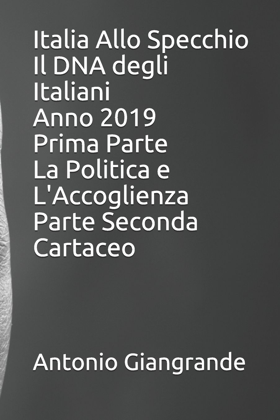 Italia Allo Specchio Il DNA degli Italiani Anno 2019 Prima Parte La Politica e L'Accoglienza Parte Seconda Cartaceo