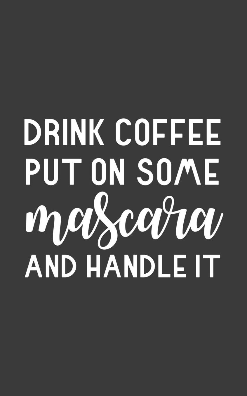 Drink Coffee Put On Some Mascara And Handle It: Drink Some Coffee Put On Some Mascara And Handle It Notebook - Funny Sports Doodle Diary Book As Gift For Women With Make up Who Love Watching Football And Sport And Makeup!