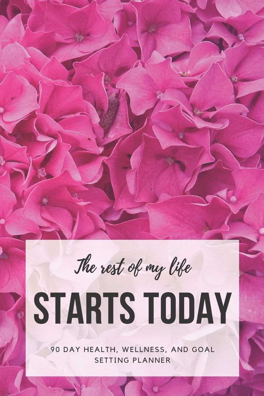 The Rest of My Life Starts Today: 90 Day Health, Wellness, and Goal Setting Planner
