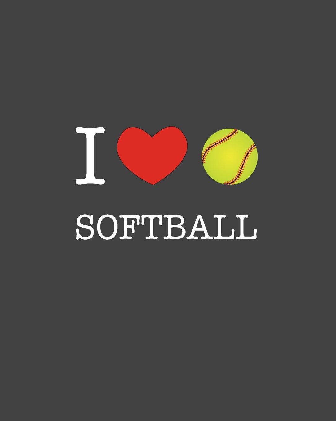 I Love Softball: Journal & Ruled Notebook for Kids, Girls & Boys: Sports Diary, Wide Ruled Composition Lined Pages 8 x 10