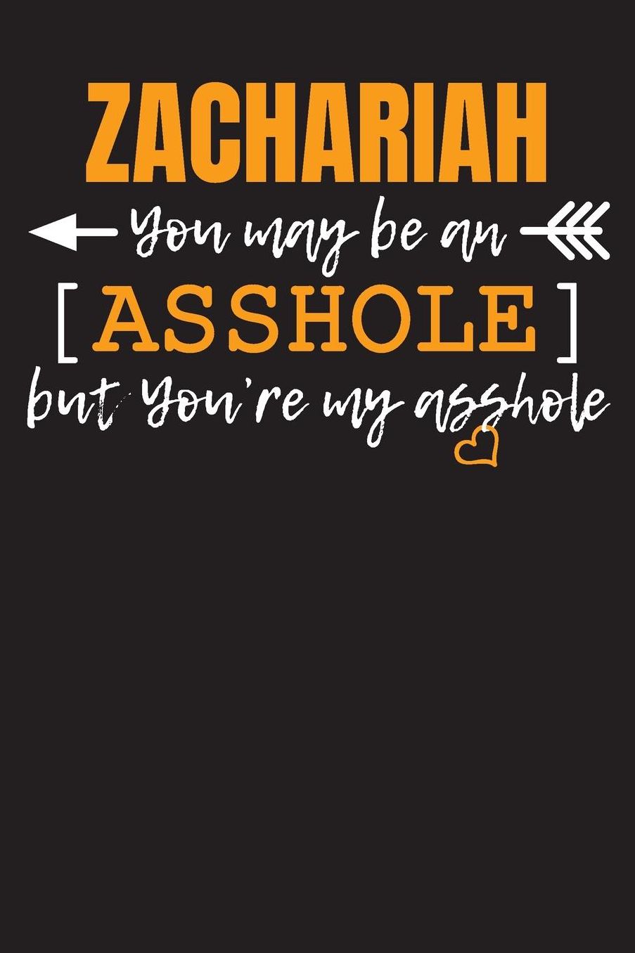 ZACHARIAH you may be an Asshole...: Blank Dotted Name Personalized Notebook Journal for Men. The slightly different gift for your spouse. Men Writing Accessories for husband and male friend. Funny Valentine's Day, Birthday & Christmas Gift for Men.