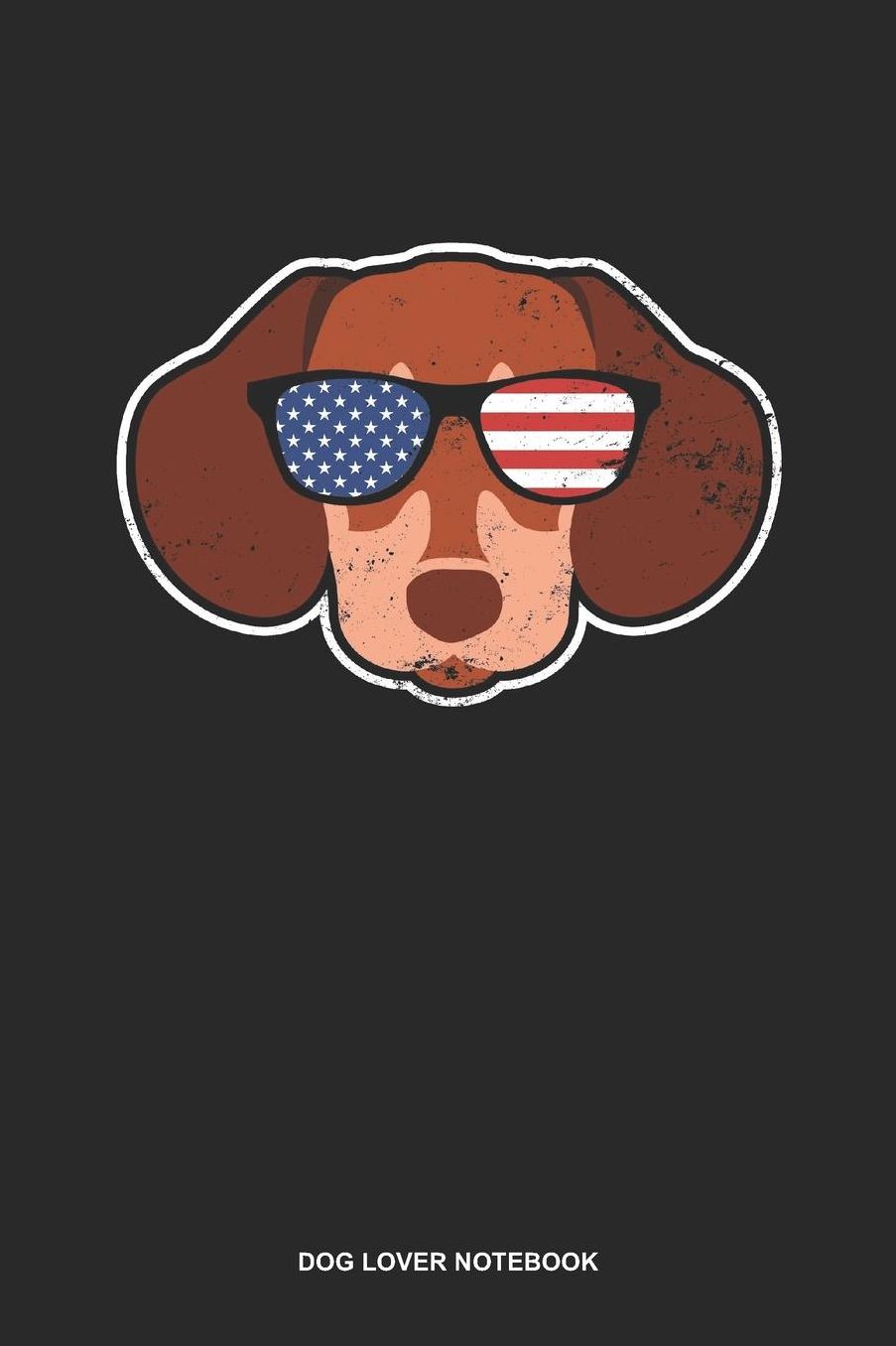 Dog Lover Notebook: Lined Log Book For Dog Owner And Wiener Lover: Usa Dachshund Journal Patriotic American Sunglasses Gift