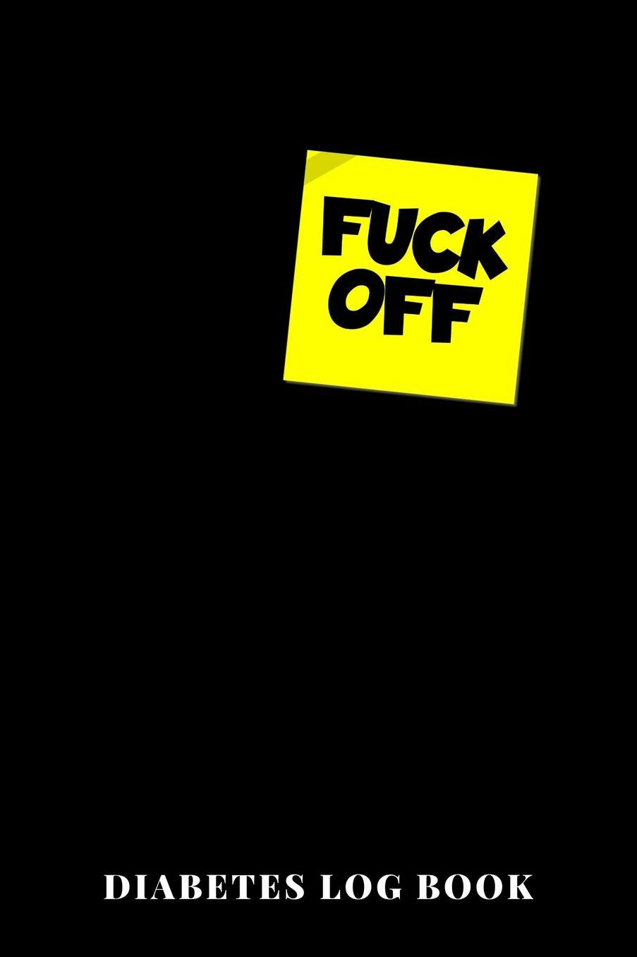 Fuck Off Diabetes Log Book: 6x9 Diario Del Diabete O Diario Dello Zucchero Nel Sangue Per 1 Anno / 53 Settimane. Giornale Del Diabete Per La Glicemia Come Organizzatore E Diario Medico In Forma Prestampata.