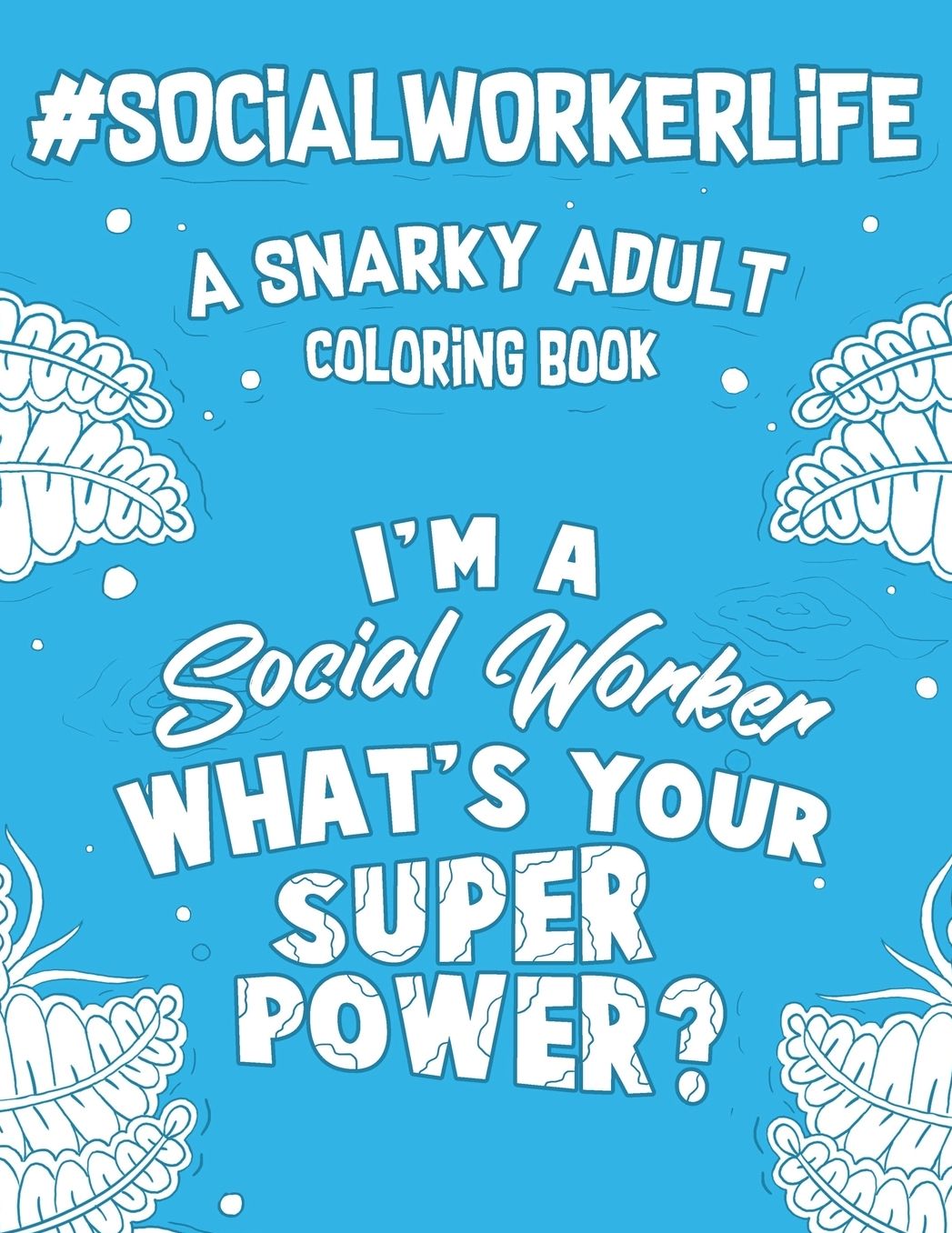 Social Worker Life: A Snarky, Humorous & Relatable Adult Coloring Book For Social Workers