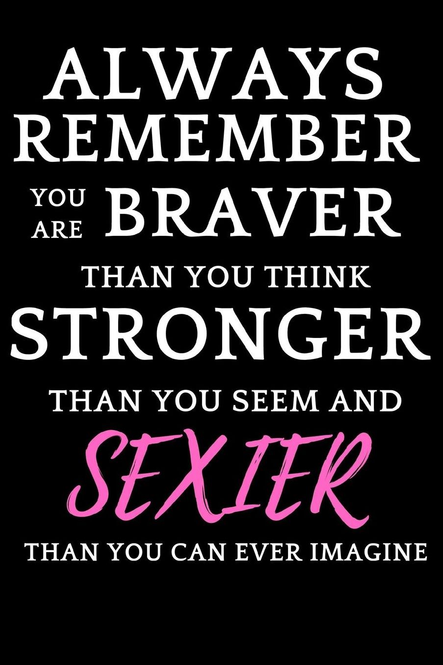 Always Remember You Are Braver Than You Think: Funny Novelty Journal For Women To Write In /Teacher Appreciation/ Thank You and Retirement Gift for Nurses, Doctors, Police / Inspirational