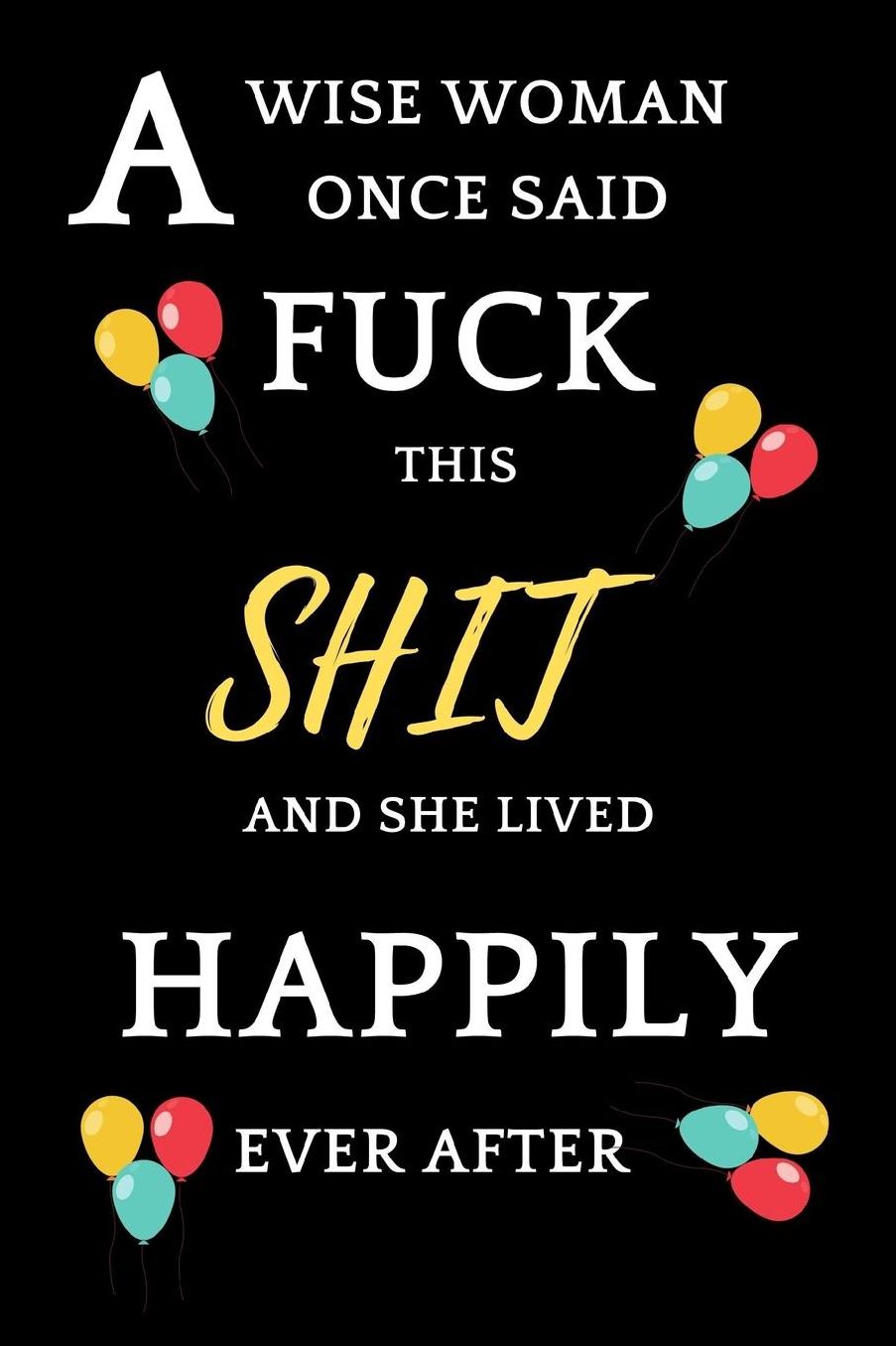 A Wise Woman Once Said F**K This Shit And She Lived Happily Ever After: Funny Novelty Inspirational Journal For Cancer Survivor Patients / Cancer Sufferers People / Recovery Comfort Gifts For Women To Write In