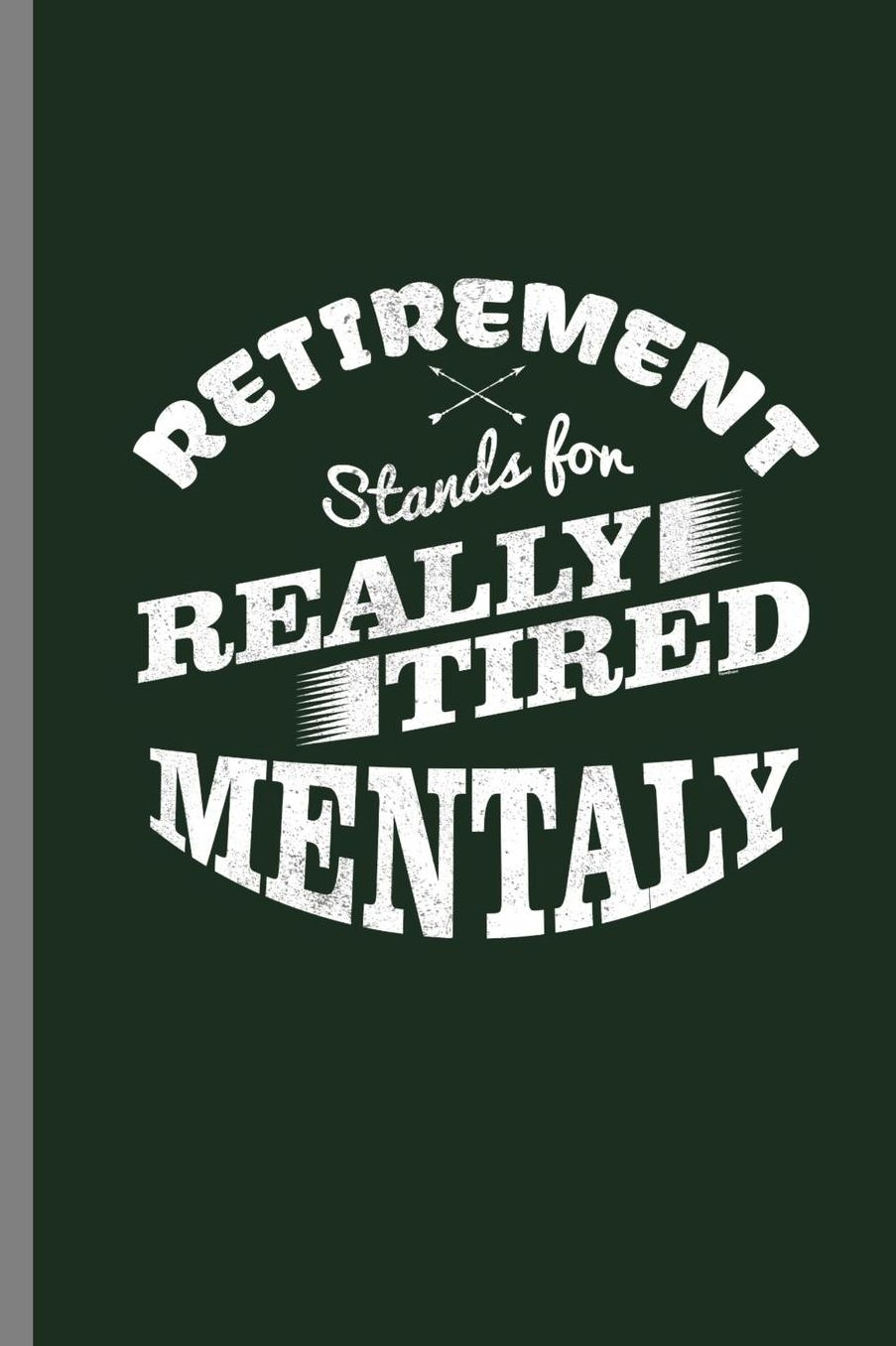 Retirement Stands for Really tired Mentally: Retirement Stands For Really Tired Mentally Retirees Veterans Gift (6x9) Dot Grid notebook Journal to write in