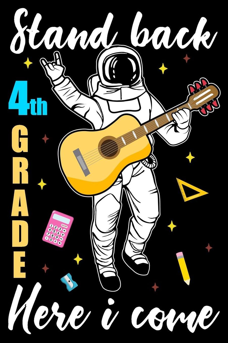 Stand back 4th grade here i come: Astronaut playing guitar back to school journal notebook for fourth grade kids