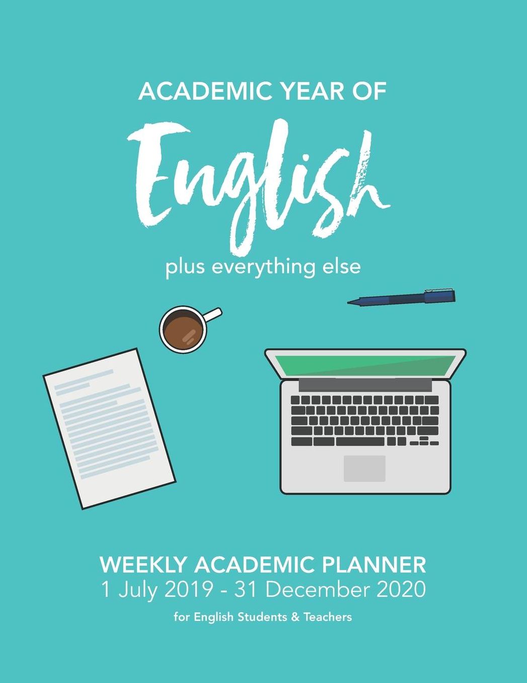 Academic Year of English: WEEKLY ACADEMIC PLANNER 1 July 2019 - 31 December 2020 for English Students & Teachers