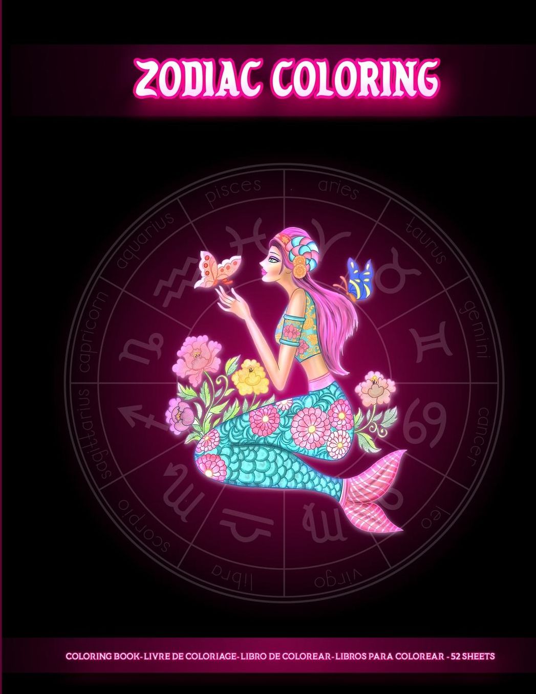 Zodiac Coloring: Coloring Book For Adults With Amazing Astrology Design and Horoscope Signs for Colorist Artist to Create Art Masterpiece and Relaxation (Coloring Books for Grown Ups) - Large Size (8.5 x 11) - 52 Drawings