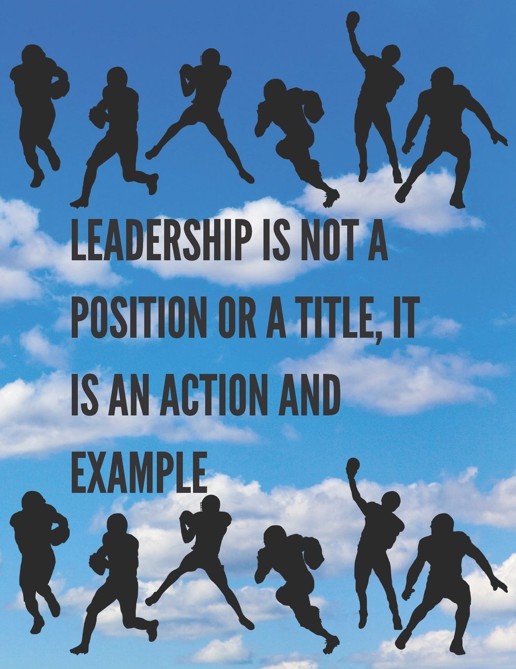 Leadership Is Not A Position Or A Title, It Is An Action And Example: Football Coaching Playbook Planner with Blank Field Pages, Calendar, Game Statistics, & Roster