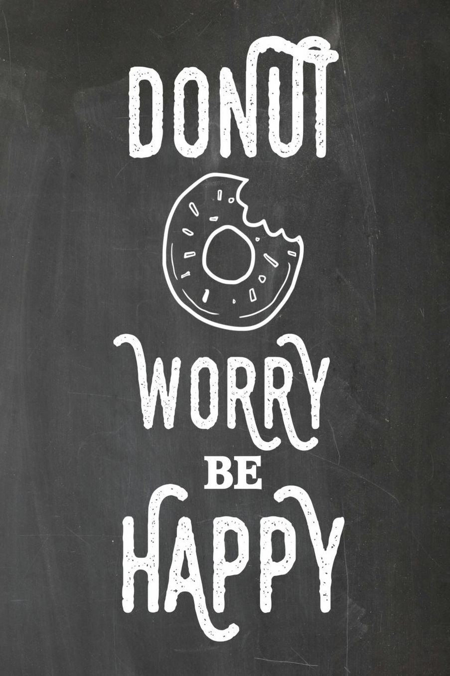 Chalkboard Journal - Donut Worry Be Happy: 100 page 6 x 9 Ruled Notebook: Inspirational Journal, Blank Notebook, Blank Journal, Lined Notebook, Blank Diary