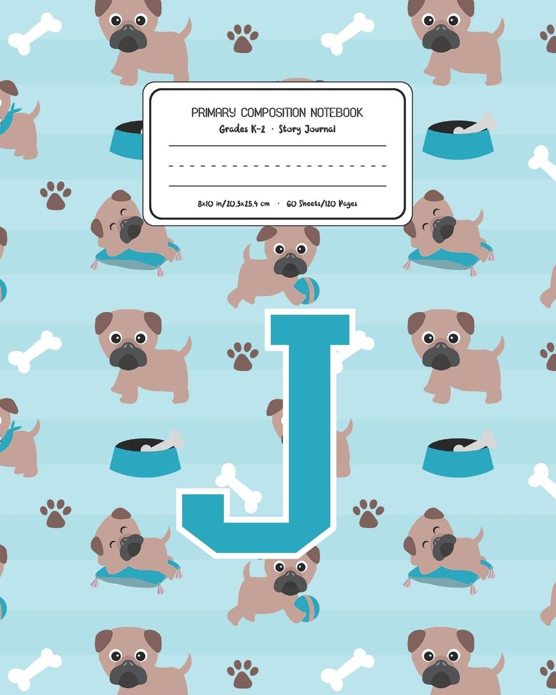 Primary Composition Notebook Grades K-2 Story Journal J: Pug Dog Animal Pattern Primary Composition Book Letter J Personalized Lined Draw and Write Handwriting Paper Picture Space and Dashed Midline Notebook for Boys Exercise Book for Kids Back to School