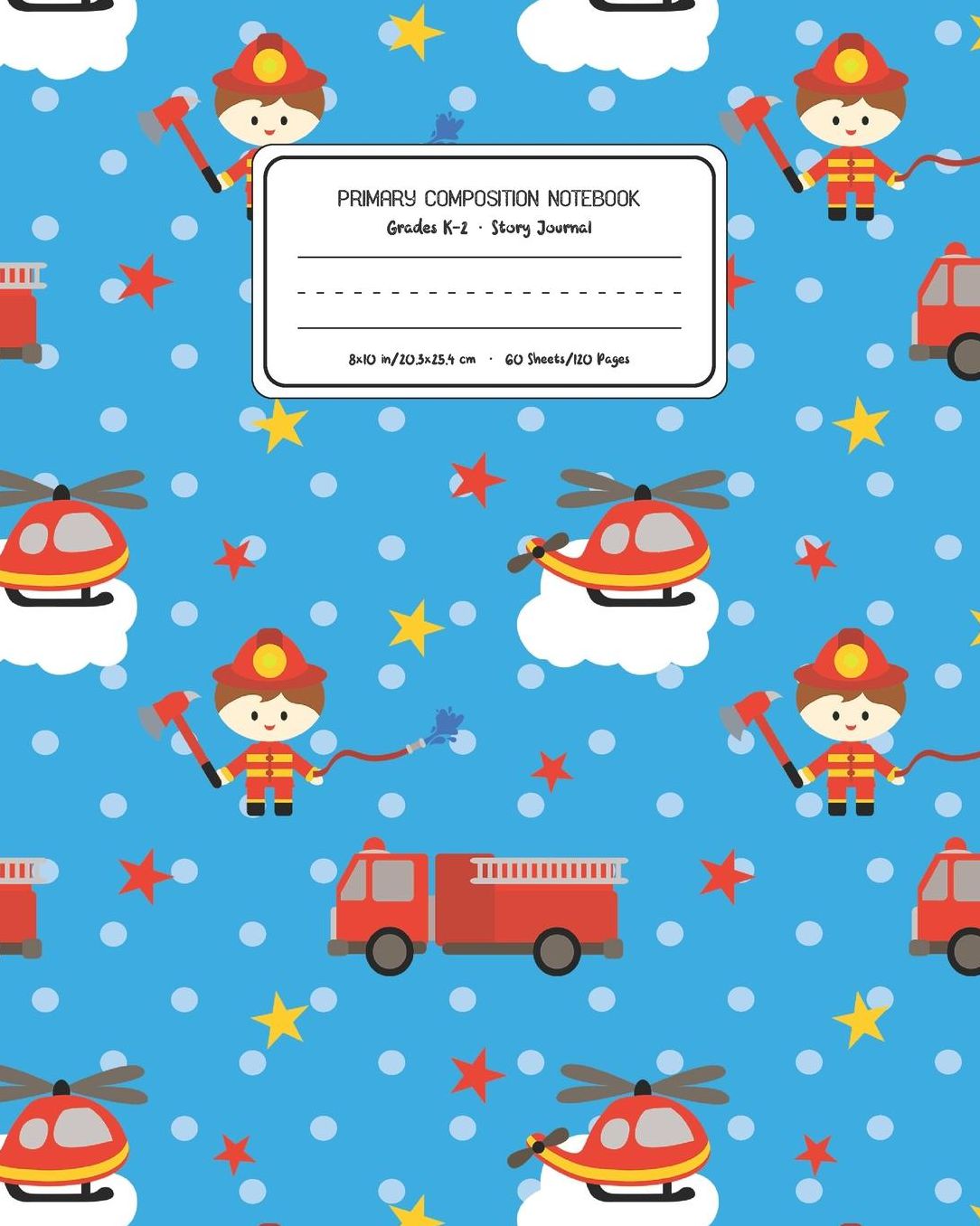 Primary Composition Notebook Grades K-2 Story Journal: Firefighter Fireman Pattern Primary Composition Book Personalized Lined Draw and Write Handwriting Paper Picture Space and Dashed Midline Notebook for Boys Exercise Book for Kids Back to School Pr