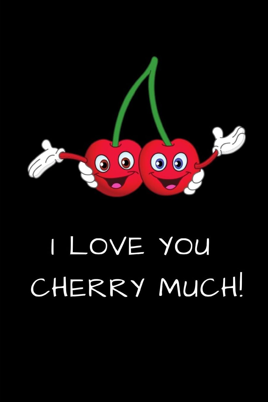 I Love You Cherry Much!: Funny Lined Notebook Journal - For Cherry Lovers Enthusiasts Makers Eateries - Novelty Themed Gifts