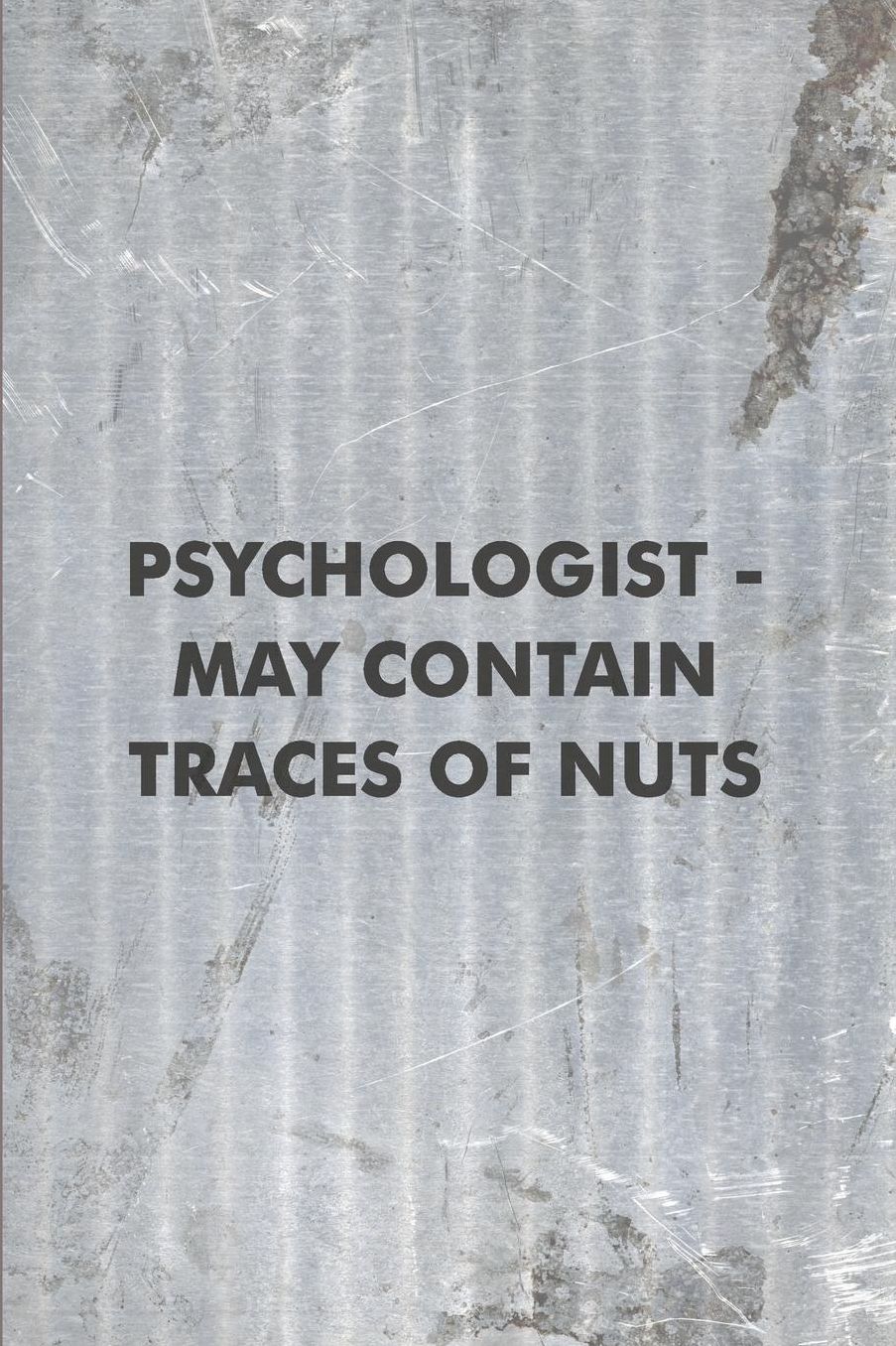 Psychologist - May Contain Traces of Nuts: Psychology Journal - beautiful gift for women, floral notebook cover with 120 blank, lined pages.
