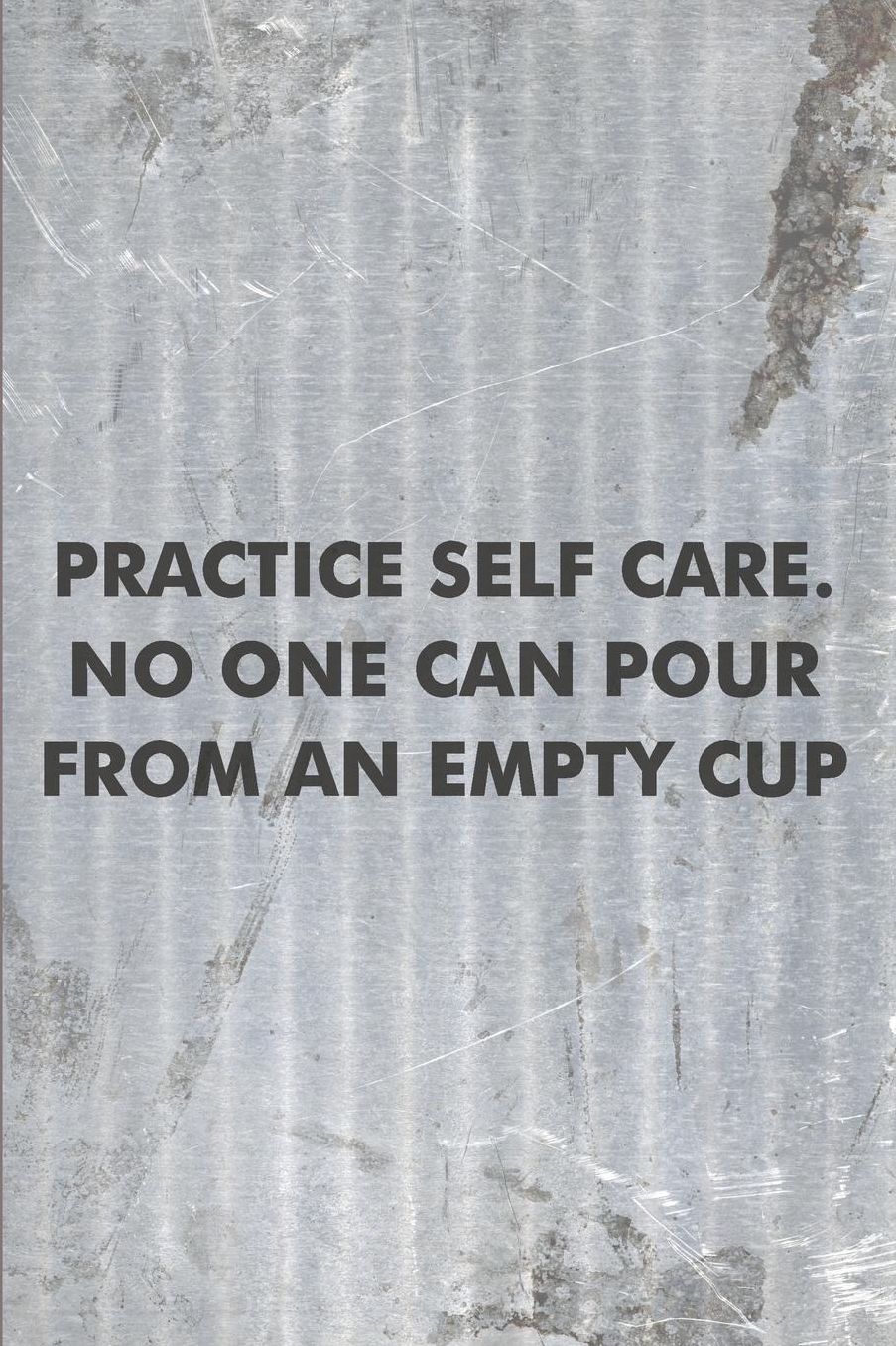 Practice Self Care. No one can Pour From an Empty Cup: Psychology Journal - beautiful gift for women, floral notebook cover with 120 blank, lined pages.