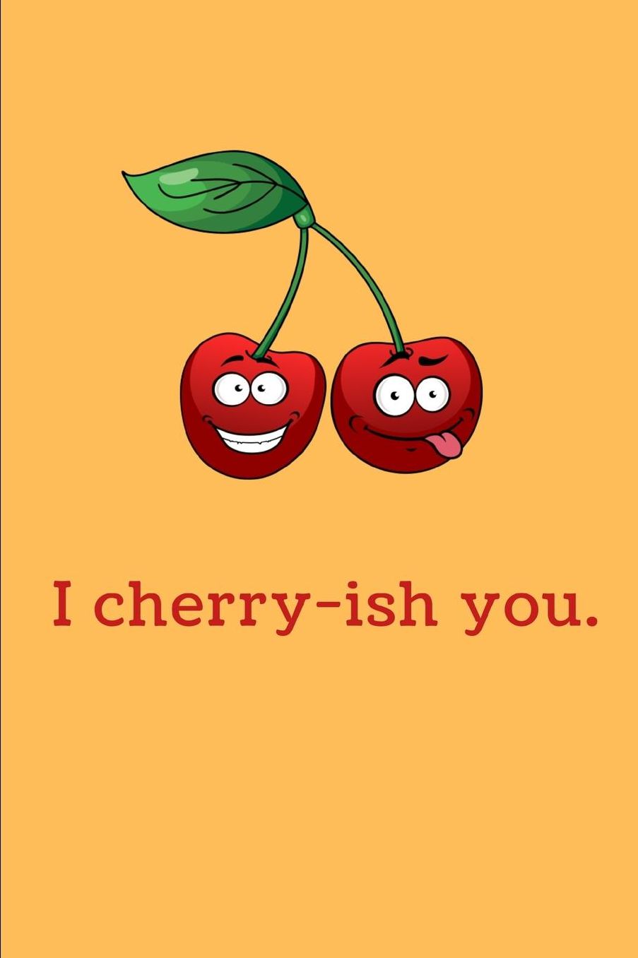 I Cherry-ish You: Funny Lined Notebook Journal - For Cherry Lovers Enthusiasts Makers Eateries - Novelty Themed Gifts