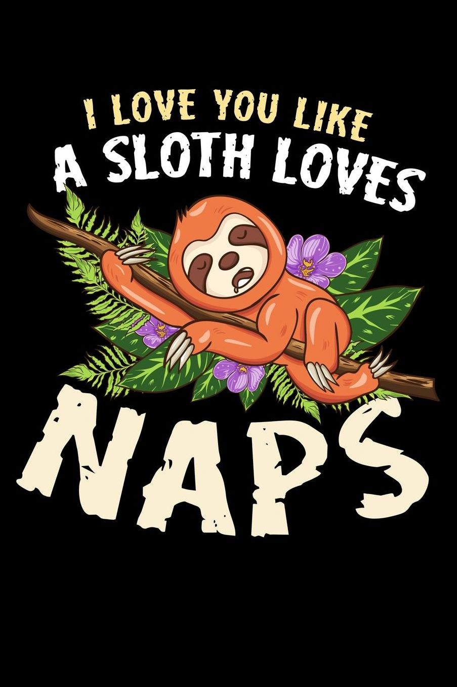 I love you like a sloth loves naps: Composition Journal Notebook Wide Ruled with 100 lined pages for you as budget planner or password organizer or your kids as a back to school or kindergarten gift