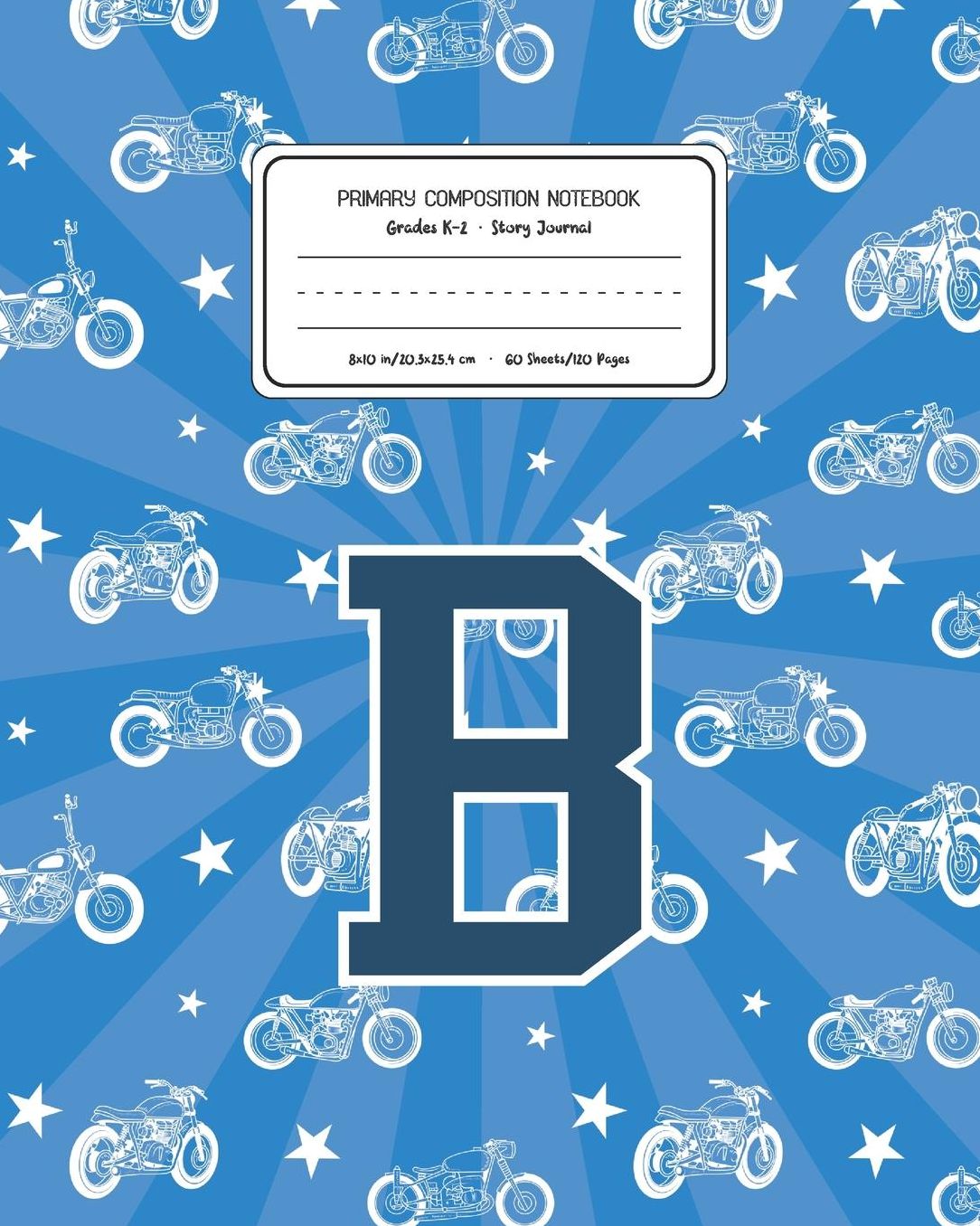 Primary Composition Notebook Grades K-2 Story Journal B: Motorcycles Pattern Primary Composition Book Letter B Personalized Lined Draw and Write Handwriting Paper Picture Space and Dashed Midline Notebook for Boys Exercise Book for Kids Back to School Pre