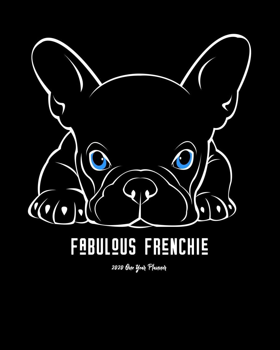 2020 One Year Planner: Bold Black Fabulous Frenchie Furbaby Dog Lover 12-Month Organizer with Daily/Weekly/Monthly Views, Inspirational Quotes, Habit Tracker, Vision Board, Dot Bullet Grid and Lined Notes Pages