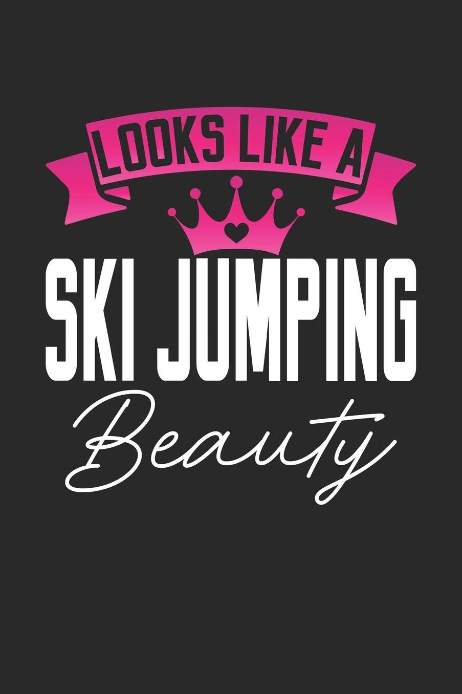 Looks Like a Ski Jumping Beauty: 6x9 inches blank notebook, 120 Pages, Composition Book and Journal, perfect gift idea for girls like your daughter, sister or girlfriend who loves Ski Jumping