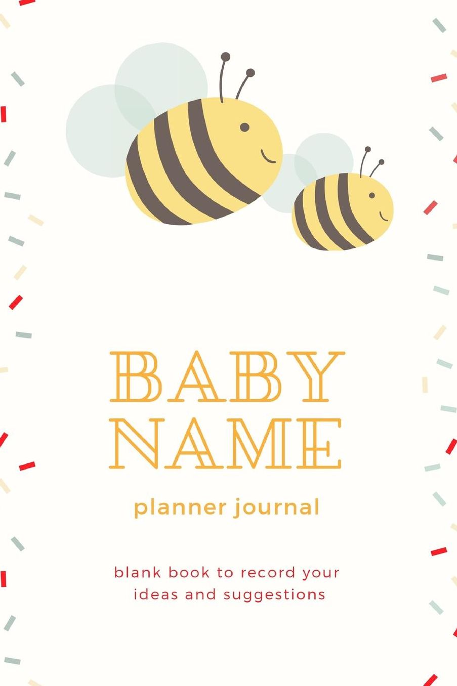 Baby Name Planner Journal Blank Book To Record Your Ideas And Suggestions: Naming Your Tiny Tot