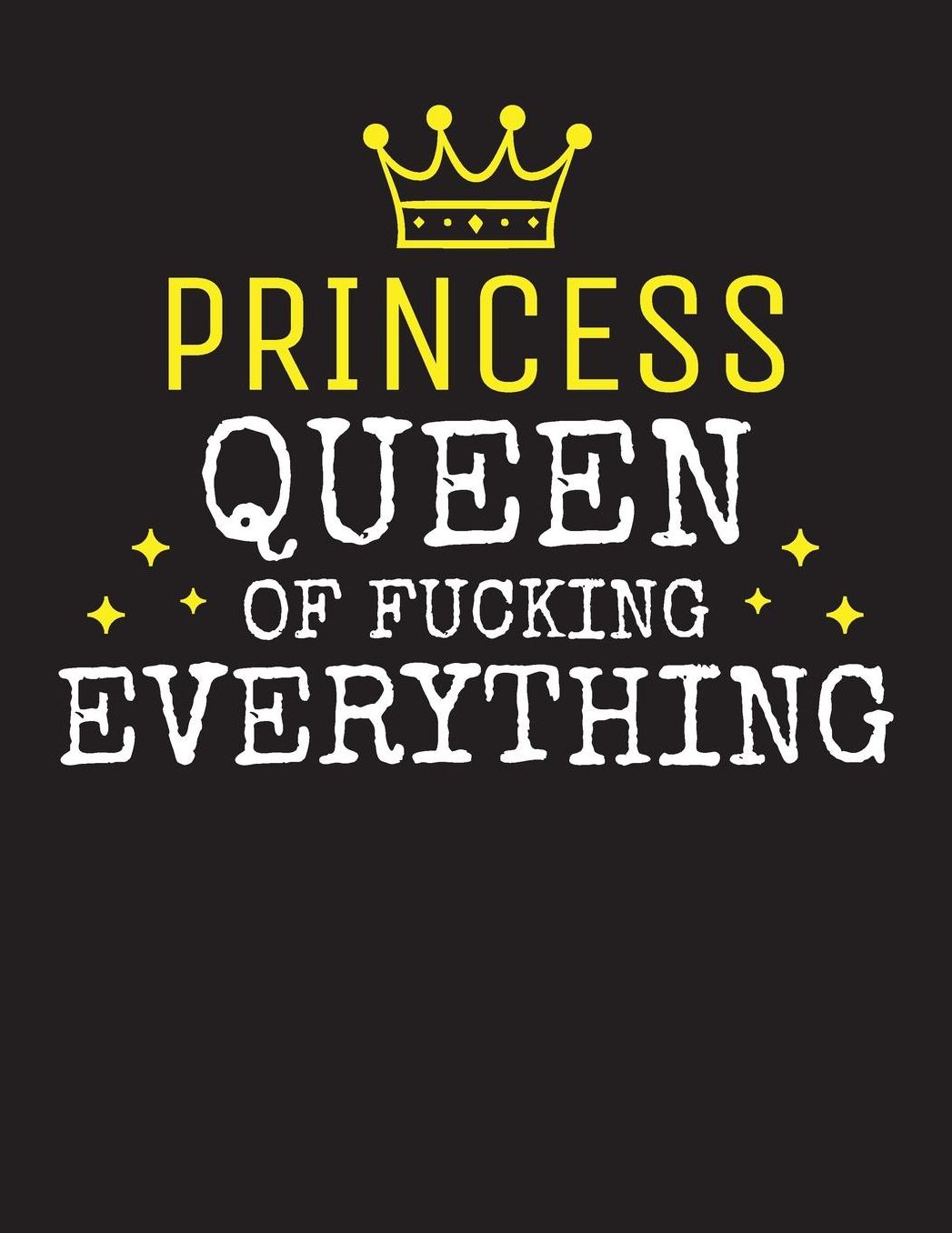 PRINCESS - Queen Of Fucking Everything: Blank Quote Composition Notebook College Ruled Name Personalized for Women. Writing Accessories and gift for mom, wife, girlfriend, daugther, sister. Funny Valentine's Day, Birthday & Christmas Gift for Women.