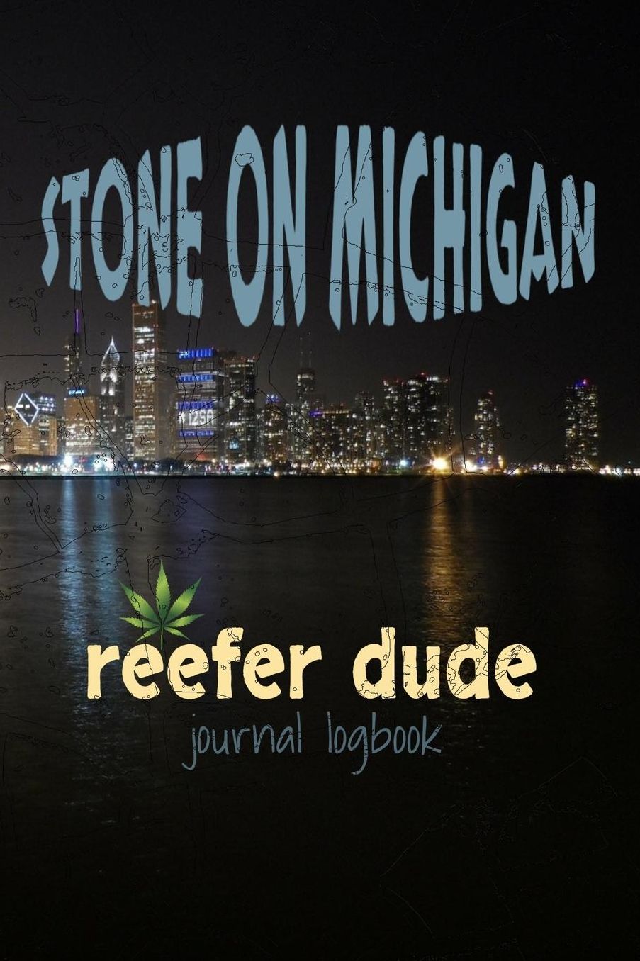 Stone On Michigan Reefer Dude Journal Logbook: Weed Diary Journal Notebook