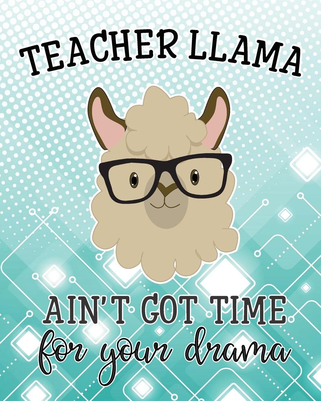 Teacher Llama Ain't Got Time For Your Drama: Notebook Funny Teacher Appreciation Gift Idea Llama 120 pages 8X10 Composition Book