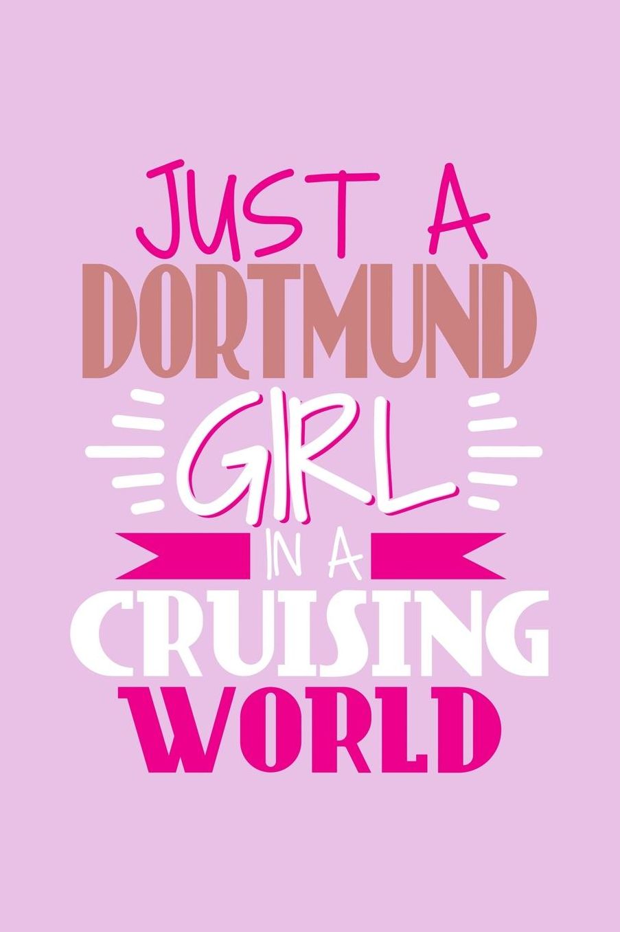 Just A Dortmund Girl In A Cruising World: 6x9 110 Dotted Blank Notebook Inspirational Journal Travel Note Pad Motivational Quote Collection Sketchbook