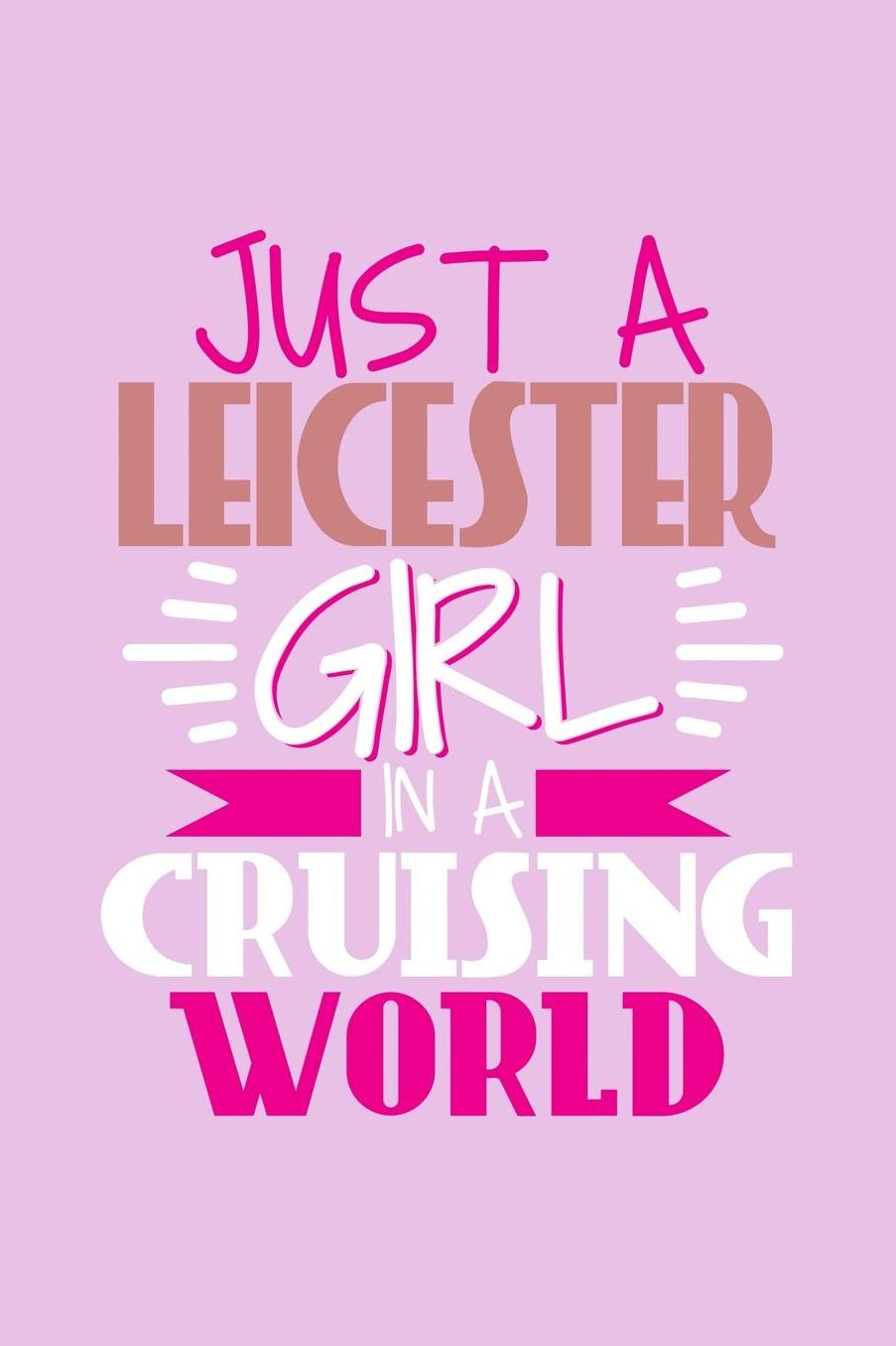 Just A Leicster Girl In A Cruising World: 6x9 110 Dotted Blank Notebook Inspirational Journal Travel Note Pad Motivational Quote Collection Sketchbook