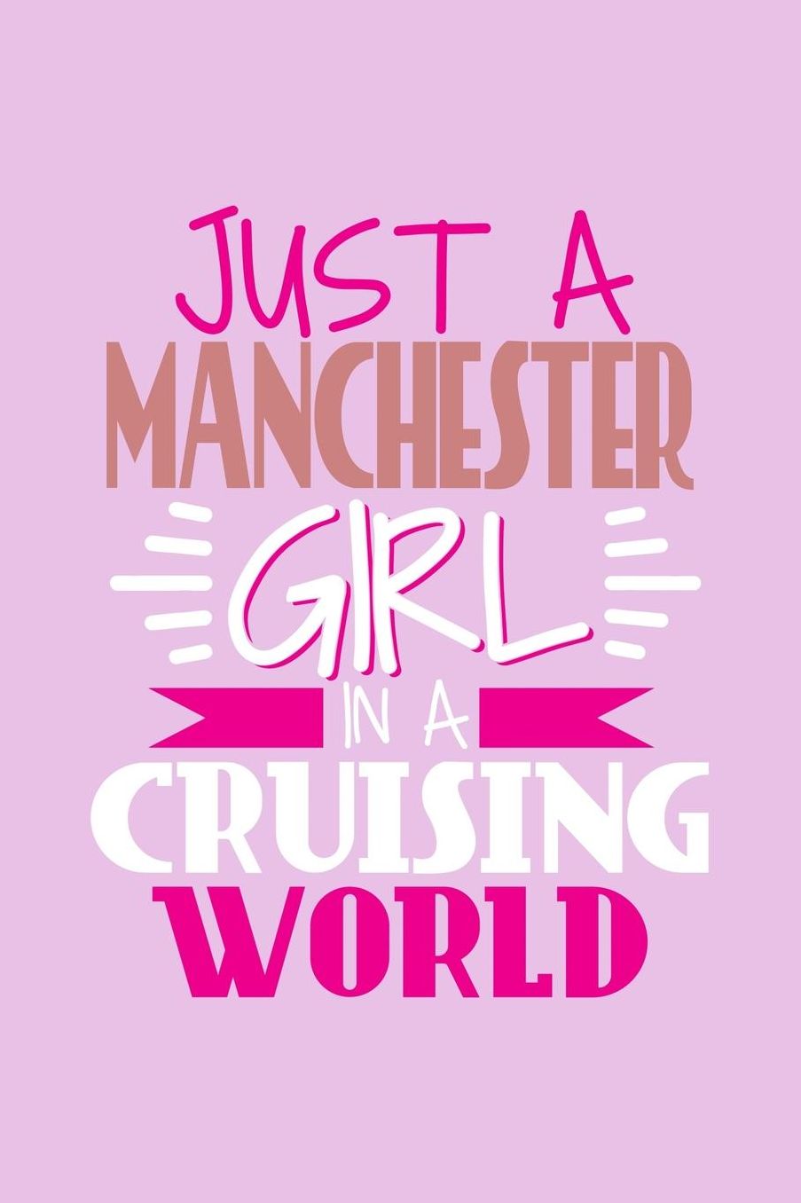 Just A Manchester Girl In A Cruising World: 6x9 110 Dotted Blank Notebook Inspirational Journal Travel Note Pad Motivational Quote Collection Sketchbook