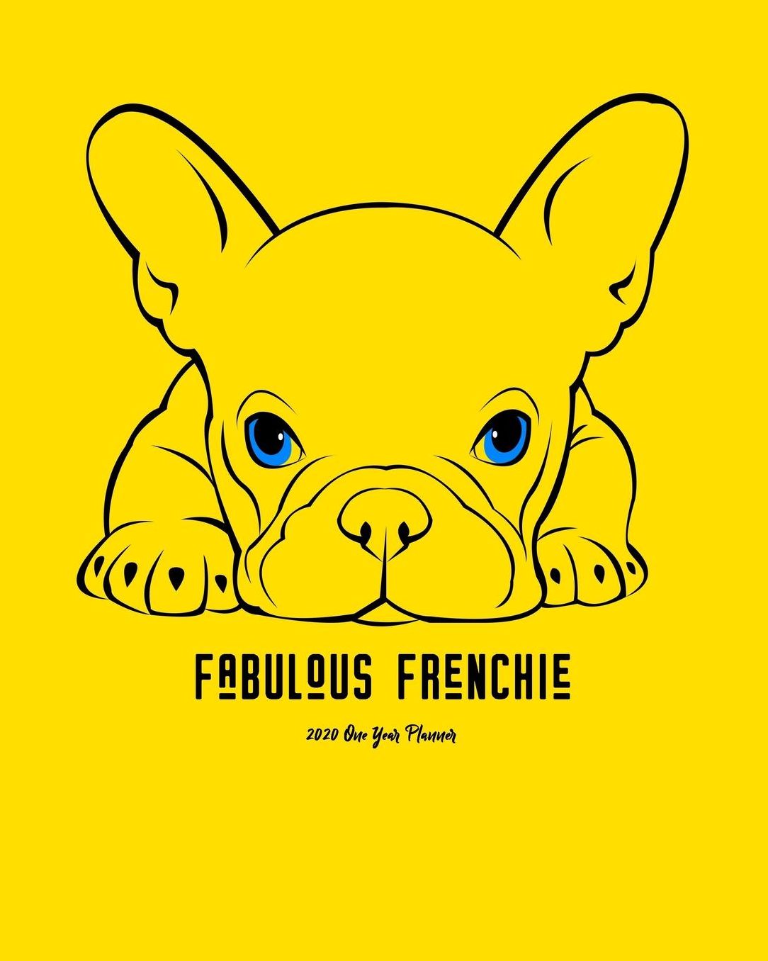 2020 One Year Planner: Fabulous Frenchie Furbaby Dog Lover 12-Month Organizer with Daily/Weekly/Monthly Views, Inspirational Quotes, Habit Tracker, Vision Board, Dot Bullet Grid and Lined Notes Pages