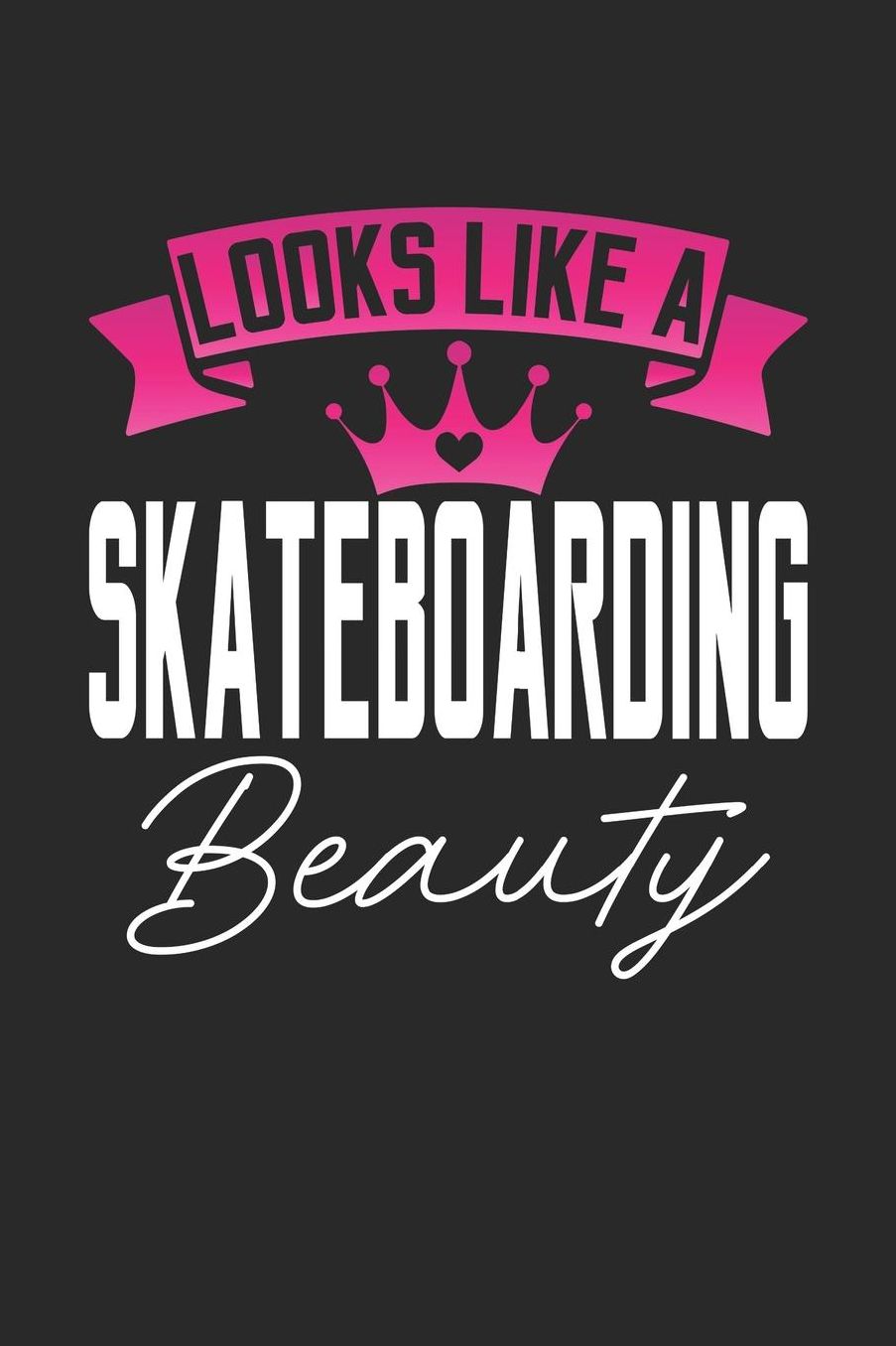 Looks Like a Skateboarding Beauty: 6x9 inches college ruled notebook, 120 Pages, Composition Book and Journal, perfect gift idea for girls like your daughter, sister or girlfriend who loves Skateboarding