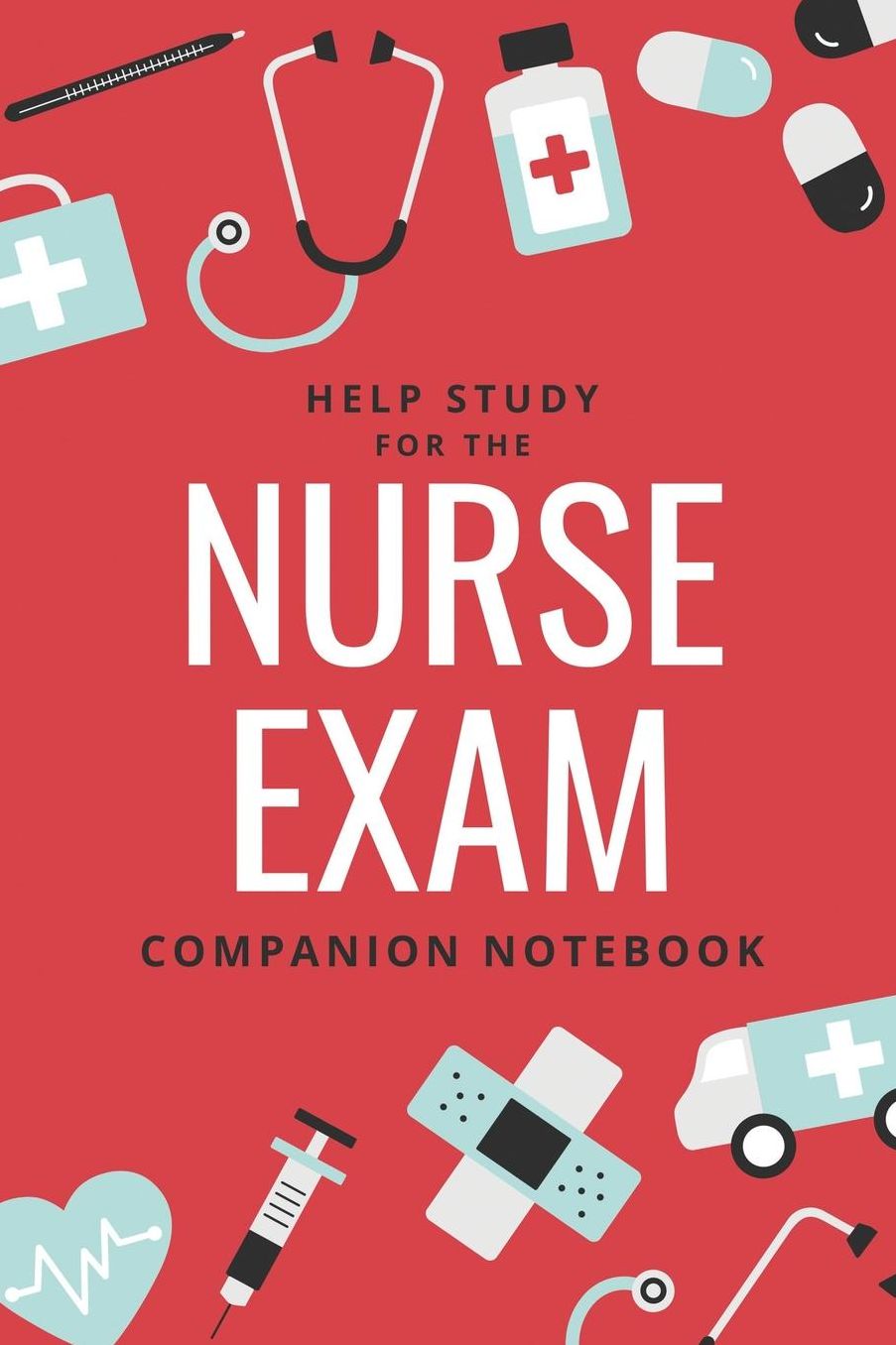 Help Study for the Nurse Exam Companion Notebook: Wide Ruled Companion Notebook, Journal or Diary, Gift for Men, Women taking the NCLEX Nursing Entrance Medical Exam or Test 118 pages 6x9 Easy Carry Compact Size