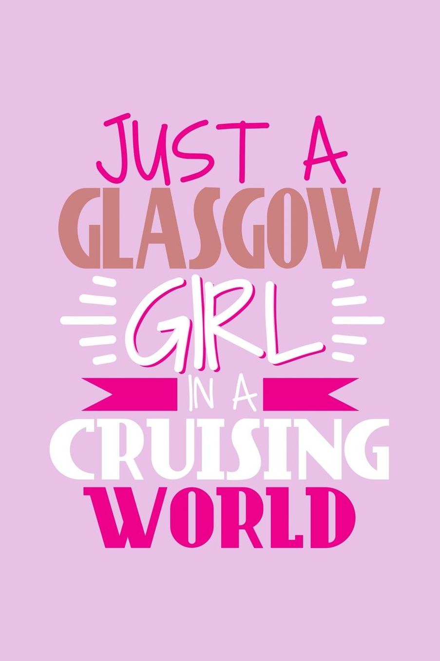 Just A Glasgow Girl In A Cruising World: 6x9 110 Dotted Blank Notebook Inspirational Journal Travel Note Pad Motivational Quote Collection Sketchbook
