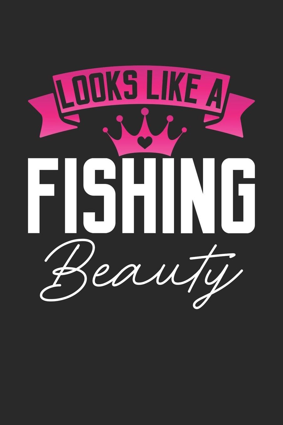 Looks Like a Fishing Beauty: 6x9 inches college ruled notebook, 120 Pages, Composition Book and Journal, perfect gift idea for girls like your daughter, sister or girlfriend who loves Fishing