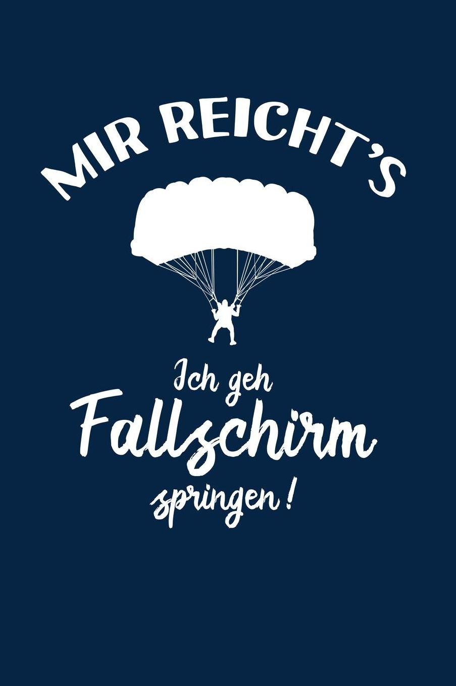 Fallschirmspringer: Ich geh Fallschirm springen!: Notizbuch / Notizheft fï¿½r Fallschirm-Springen Skydiving A5 (6x9in) dotted Punktraster