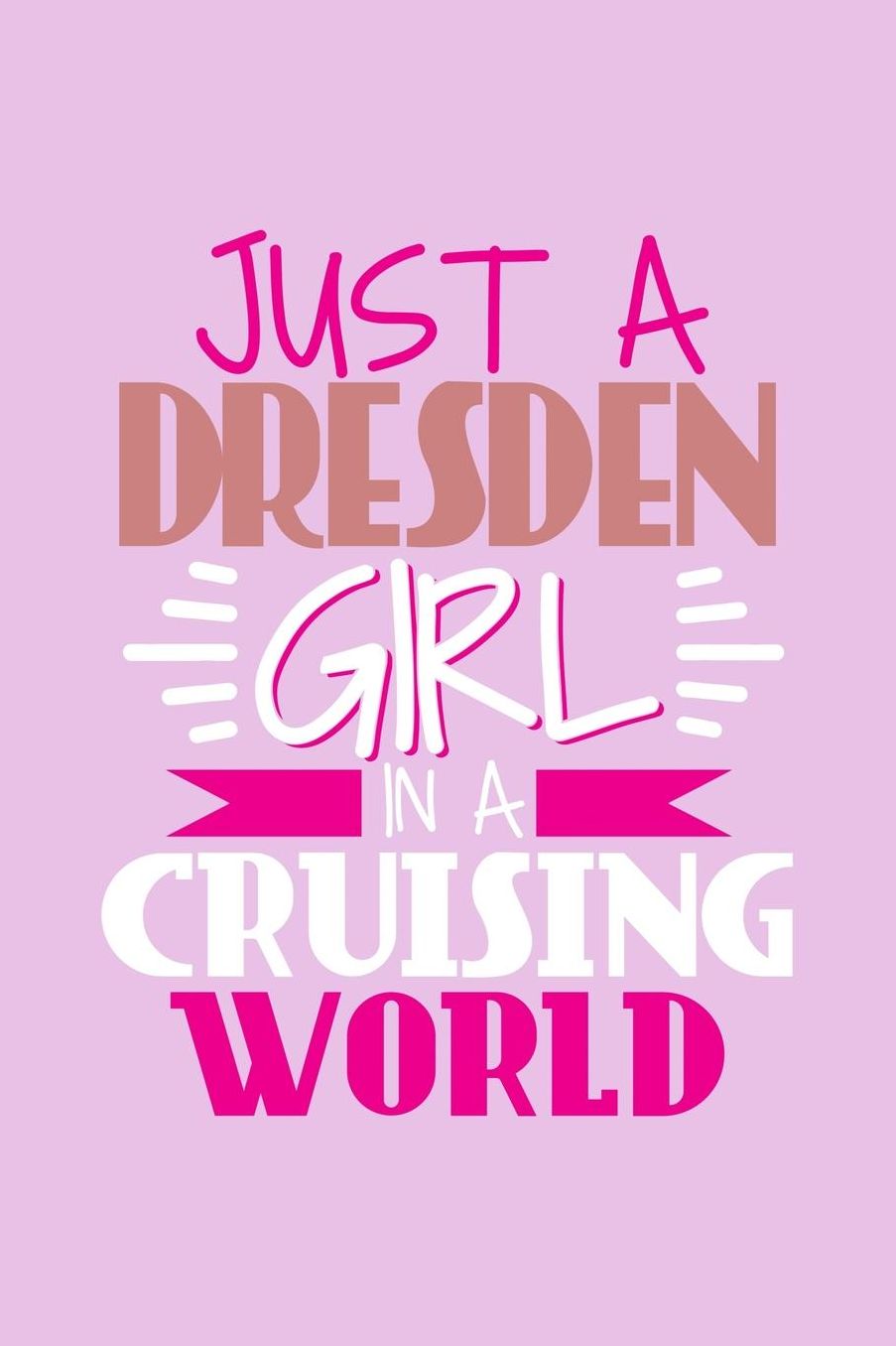 Just A Dresden Girl In A Cruising World: 6x9 110 Dotted Blank Notebook Inspirational Journal Travel Note Pad Motivational Quote Collection Sketchbook