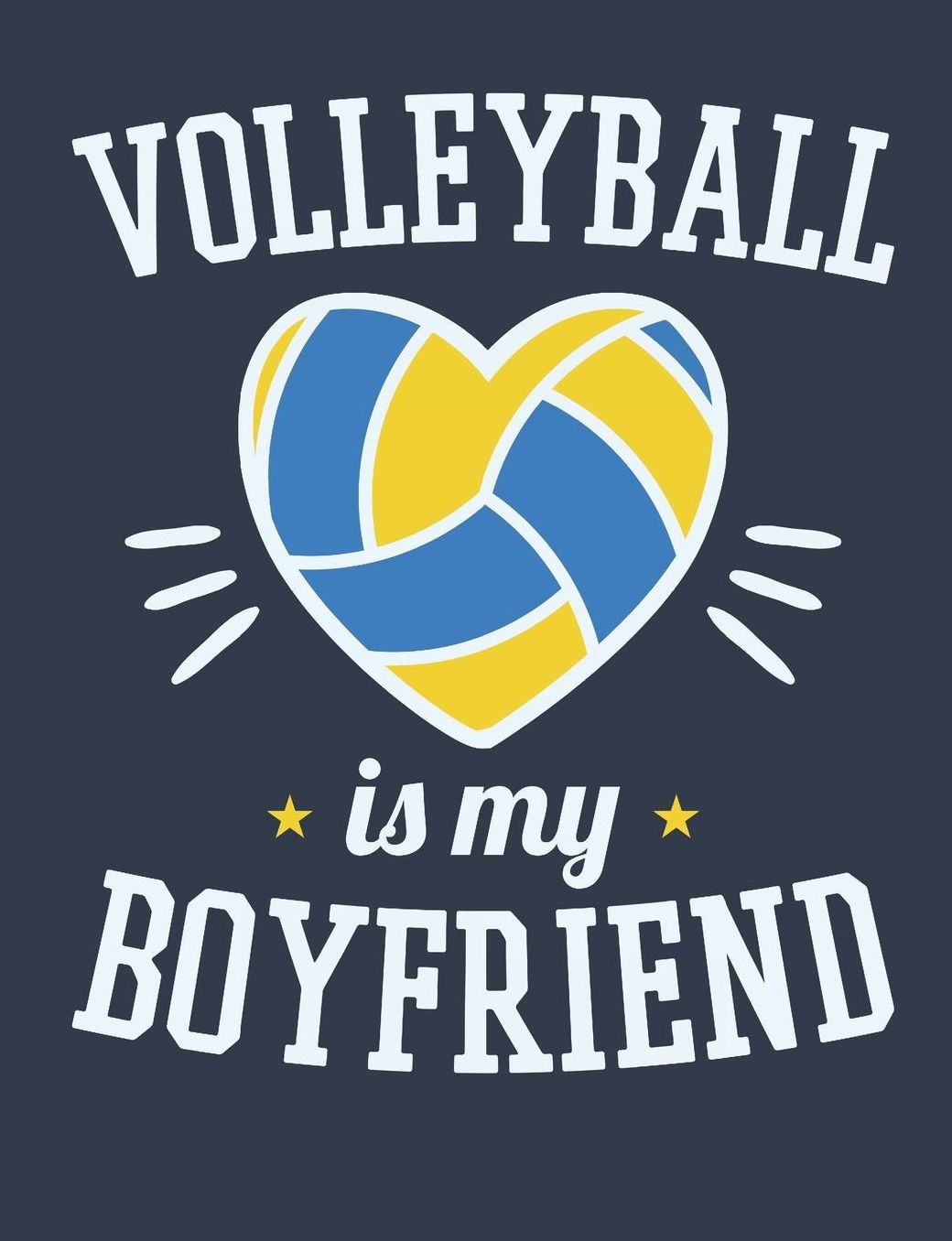 Volleyball Is My Boyfriend: Volleyball Notebook, Blank Paperback Composition Book For Volleyball Player To Write In, 150 Pages, college ruled